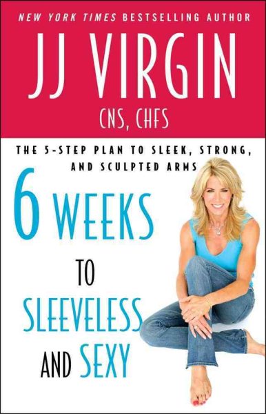 Six Weeks to Sleeveless and Sexy: The 5-Step Plan to Sleek, Strong, and Sculpted Arms cover