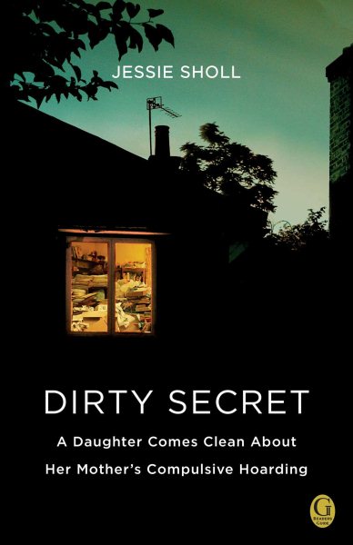 Dirty Secret: A Daughter Comes Clean About Her Mother's Compulsive Hoarding cover