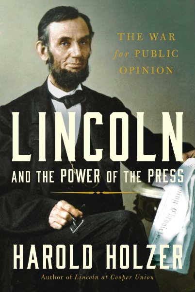 Lincoln and the Power of the Press: The War for Public Opinion cover