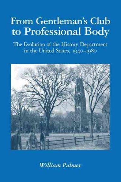 From Gentleman's Club to Professional Body: The Evolution of the History Department in the United States, 1940-1980 cover