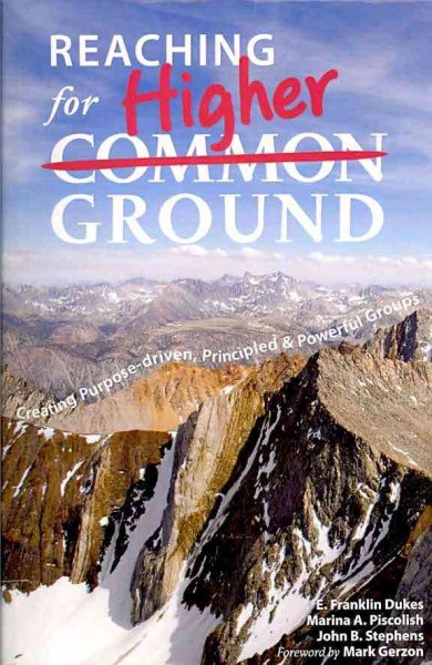 Reaching for Higher Ground: Creating Purpose-driven, Principled, and Powerful Groups cover