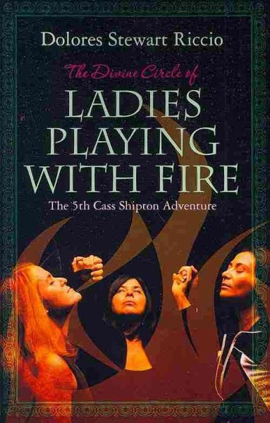 The Divine Circle of Ladies Playing with Fire: The 5th Cass Shipton Adventure cover