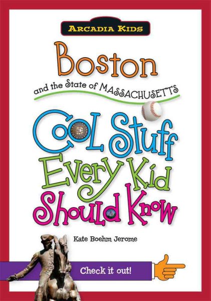 Boston and the State of Massachusetts:: Cool Stuff Every Kid Should Know (Arcadia Kids)