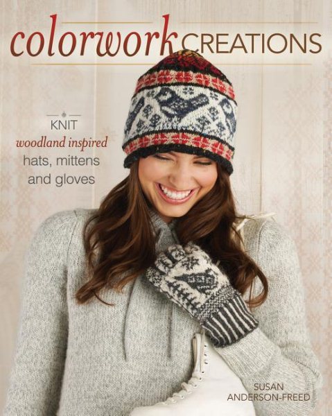 Colourwork Knitting: 30+ Patterns to Knit Gorgeous Hats, Mittens and Gloves cover