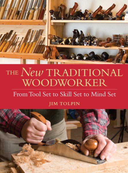 The New Traditional Woodworker: From Tool Set to Skill Set to Mind Set (Popular Woodworking) cover