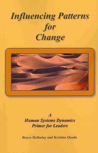 Influencing Patterns For Change:: A Human Systems Dynamics Primer For Leaders