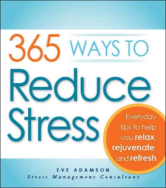 365 Ways to Reduce Stress: Everyday Tips to Help You Relax, Rejuvenate, and Refresh cover