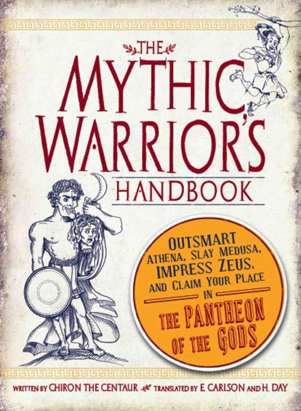The Mythic Warrior's Handbook: Outsmart Athena, Slay Medusa, Impress Zeus, and Claim Your Place in the Pantheon of the Gods cover
