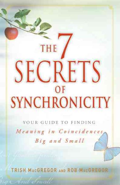 The 7 Secrets of Synchronicity: Your Guide to Finding Meaning in Signs Big and Small cover