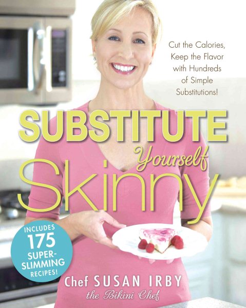 The Substitute Yourself Skinny Cookbook: Cut the Calories, Keep the Flavor with Hundreds of Simple Substitutions!