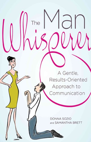The Man Whisperer: A Gentle, Results-Oriented Approach to Communication cover