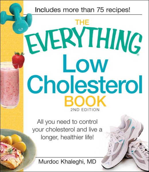 The Everything Low Cholesterol Book: All you need to control your cholesterol and live a longer, healthier life