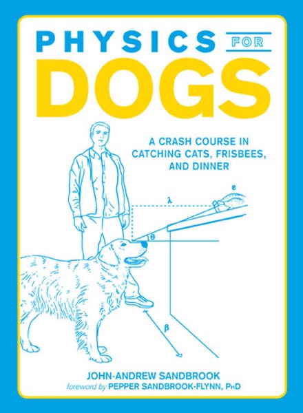 Physics for Dogs: A Crash Course in Catching Cats, Frisbees, and Cars cover