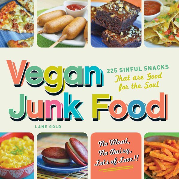 Vegan Junk Food: 225 Sinful Snacks that are Good for the Soul cover