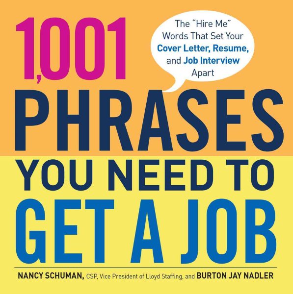 1,001 Phrases You Need to Get a Job: The "Hire Me" Words that Set Your Cover Letter, Resume, and Job Interview Apart