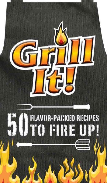 Grill It!: 50 Flavor-Packed Recipes to Fire Up! cover