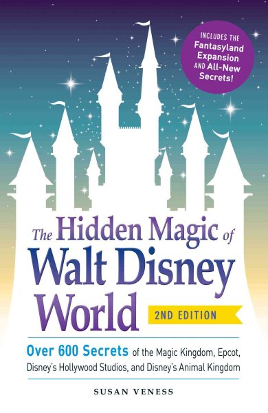 The Hidden Magic of Walt Disney World: Over 600 Secrets of the Magic Kingdom, Epcot, Disney's Hollywood Studios, and Disney's Animal Kingdom cover