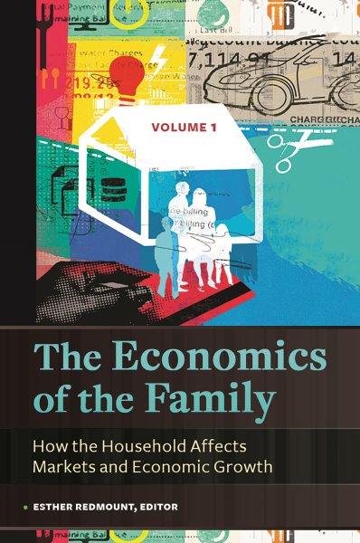 The Economics of the Family [2 volumes]: How the Household Affects Markets and Economic Growth [2 volumes] cover