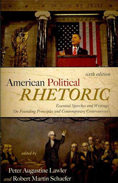 American Political Rhetoric: Essential Speeches and Writings On Founding Principles and Contemporary Controversies cover