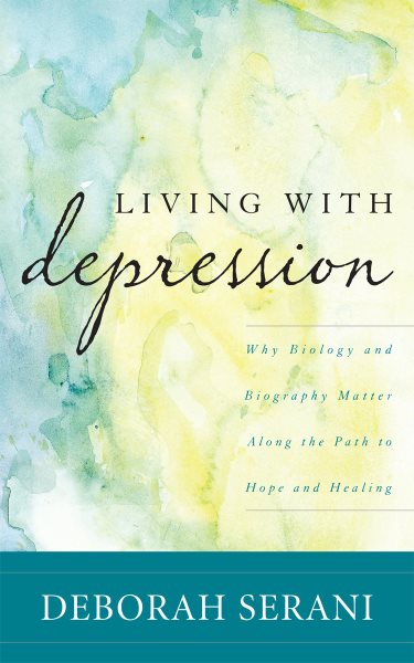 Living with Depression: Why Biology and Biography Matter along the Path to Hope and Healing cover