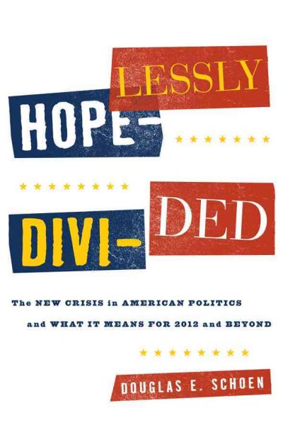 Hopelessly Divided: The New Crisis in American Politics and What it Means for 2012 and Beyond cover