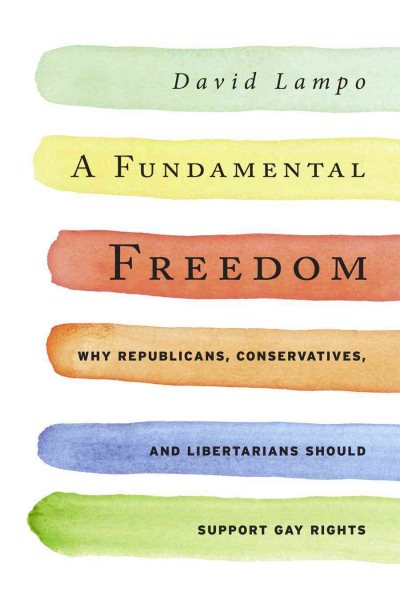 A Fundamental Freedom: Why Republicans, Conservatives, and Libertarians Should Support Gay Rights cover