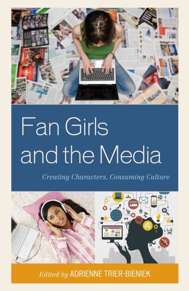 Fan Girls and the Media: Creating Characters, Consuming Culture cover
