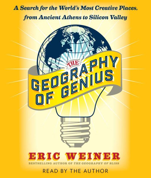 The Geography of Genius: A Search for the World's Most Creative Places from Ancient Athens to Silicon Valley cover