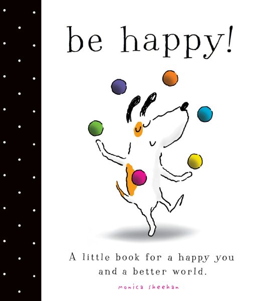 Be Happy!: A Little Book for a Happy You and a Better World cover