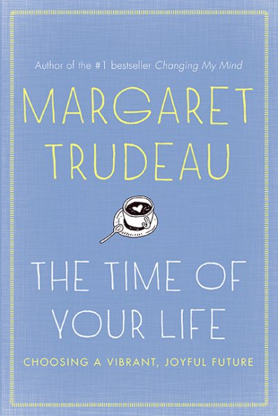 The Time Of Your Life: Choosing A Vibrant, Joyful Future, The