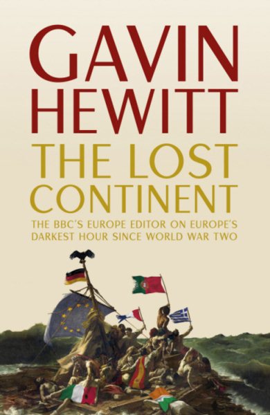 The Lost Continent: The BBC's Europe Editor on Europe's Darkest Hour Since World War Two cover