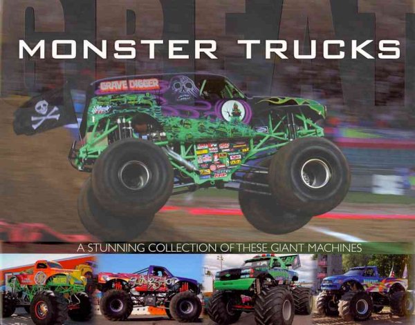 Great Monster Trucks: A Stunning Collection of These Giant Machines cover
