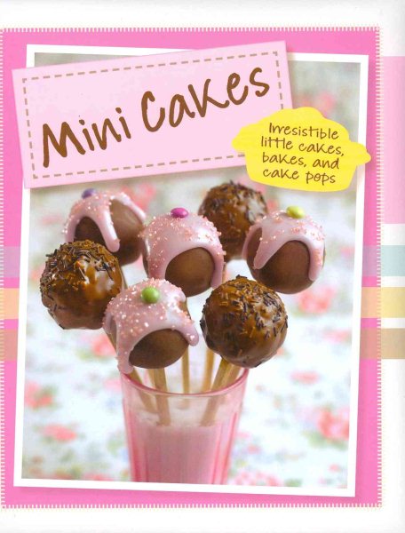 Mini Cakes: Irresistible Little Cakes, Bakes and Cake Pops (Padded) (Love Food) (Mini Delights) cover