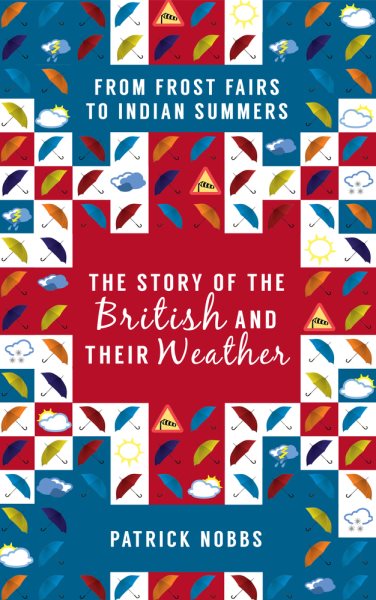The Story of the British and Their Weather: From Frost Fairs to Indian Summers cover