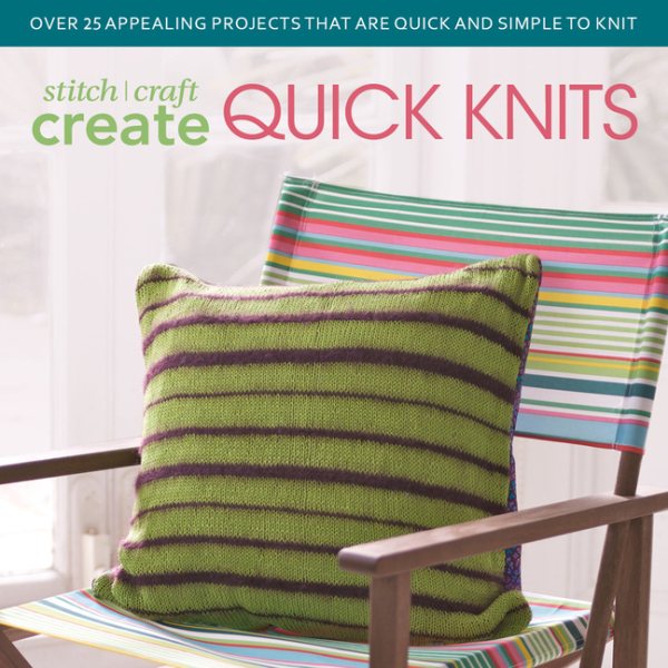 Stitch, Craft, Create Quick Knits: Over 25 Appealing Projects That Are Quick and Simple to Knit for Yourself or for Others cover