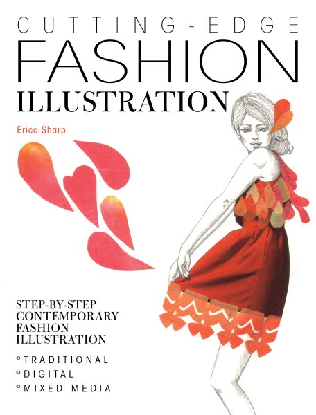 Cutting Edge Fashion Illustration: Step-by-step Contemporary Fashion Illustration - Traditional, Digital and Mixed Media