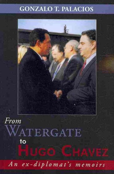 From Watergate to Hugo Chavez: An ex-diplomat's memoirs cover