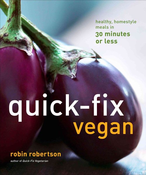 Quick-Fix Vegan: Healthy, Homestyle Meals in 30 Minutes or Less (Volume 4) (Quick-Fix Cooking)