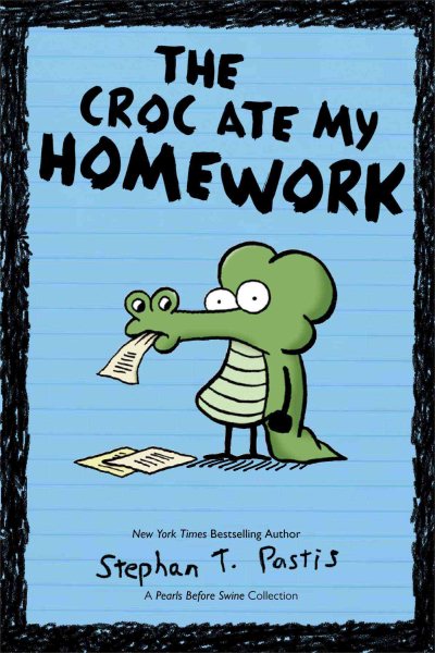 The Croc Ate My Homework: A Pearls Before Swine Collection (Pearls Before Swine Kids)