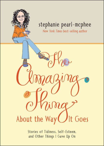 The Amazing Thing About the Way It Goes: Stories of Tidiness, Self-Esteem and Other Things I gave Up On cover