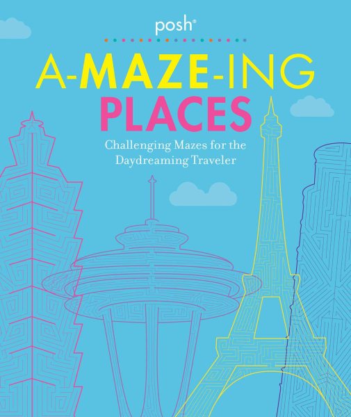 Posh A-MAZE-ING PLACES: Challenging Mazes for the Daydreaming Traveler cover