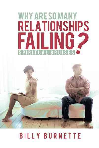 Why Are So Many Relationships Failing?: Spiritual Bruises