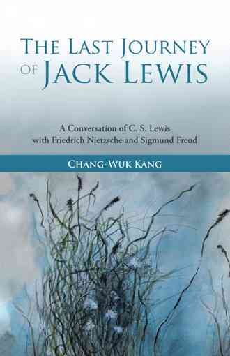 The Last Journey of Jack Lewis: A Conversation of C. S. Lewis with Friedrich Nietzsche and Sigmund Freud cover