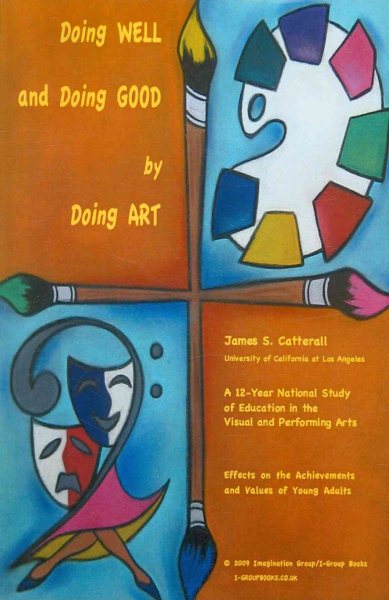 Doing Well and Doing Good by Doing Art: The Effects of Education in the Visual and Performing Arts on the Achievements and Values of Young Adults cover