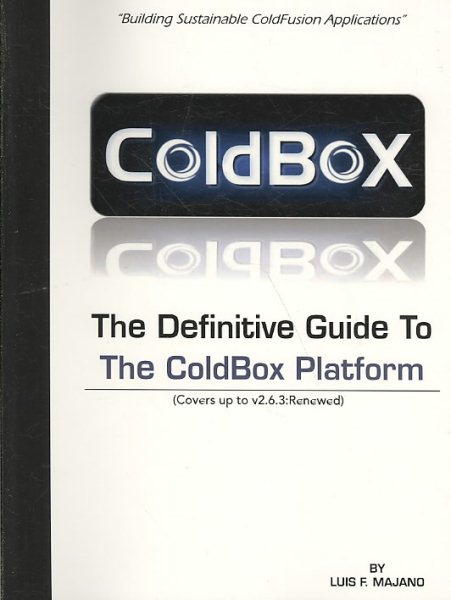 The Definitive Guide To The ColdBox Platform: Version 2.6.3