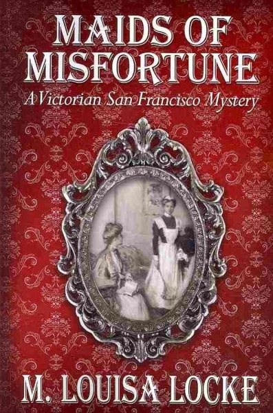 Maids of Misfortune: A Victorian San Francisco Mystery cover