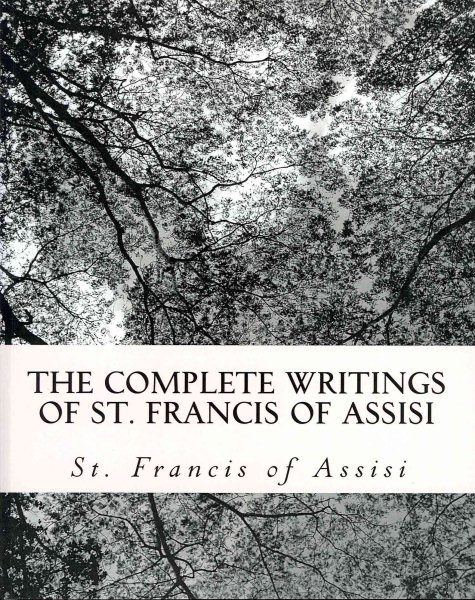 The Complete Writings of St. Francis of Assisi: with Biography cover
