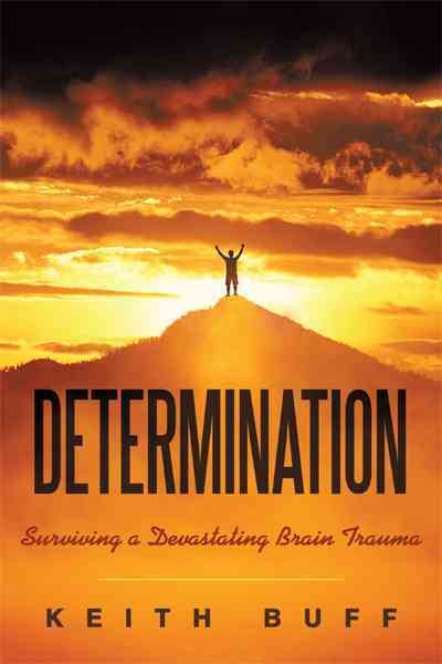 Determination: SURVIVING A DEVASTATING BRAIN TRAUMA