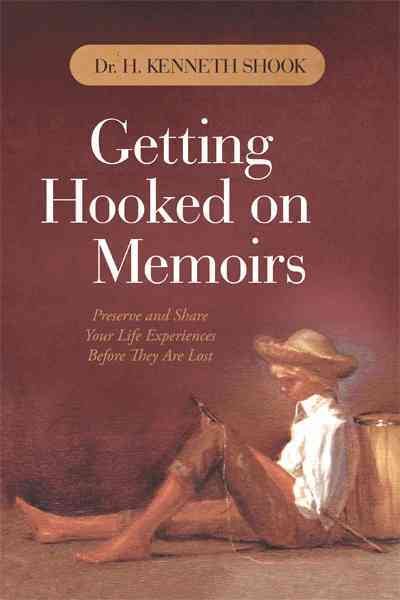 Getting Hooked on Memoirs: Preserve and Share Your Life Experiences Before They Are Lost