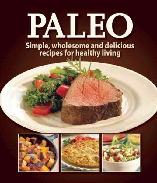 Paleo: Simple, wholesome and delicious recipes for healthy living